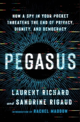 Pegasus: How a Spy in Your Pocket Threatens the End of Privacy, Dignity, and Democracy - Paperback | Diverse Reads
