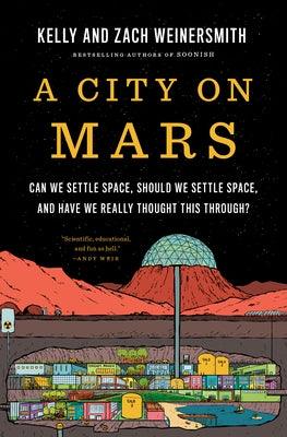 A City on Mars: Can We Settle Space, Should We Settle Space, and Have We Really Thought This Through? - Hardcover | Diverse Reads