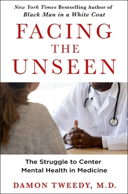 Facing the Unseen: The Struggle to Center Mental Health in Medicine - Hardcover | Diverse Reads