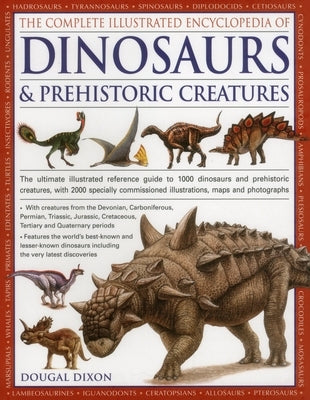 The Complete Illustrated Encyclopedia Of Dinosaurs & Prehistoric Creatures: The Ultimate Illustrated Reference Guide To 1000 Dinosaurs And Prehistoric Creatures, With 2000 Specially Commissioned Artworks, Maps And Photographs - Paperback | Diverse Reads