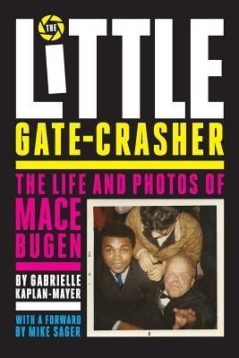 The Little Gate-Crasher: Festival Edition: The Life and Photos of Mace Bugen - Paperback | Diverse Reads