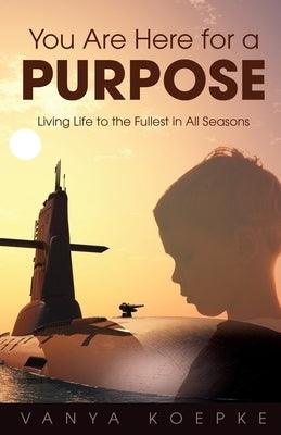 You Are Here for a Purpose: Living Life to the Fullest in All Seasons - Paperback | Diverse Reads