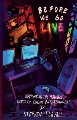 Before We Go Live: Navigating the Abusive World of Online Entertainment - Paperback | Diverse Reads