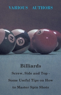 Billiards - Screw, Side and Top - Some Useful Tips on How to Master Spin Shots - Paperback | Diverse Reads