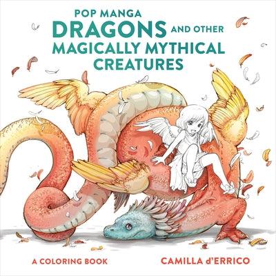 Pop Manga Dragons and Other Magically Mythical Creatures: A Coloring Book - Paperback | Diverse Reads
