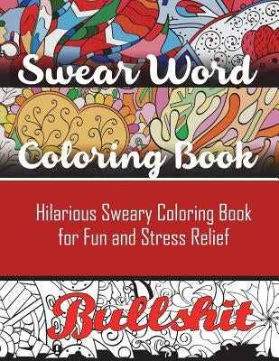 Swear Word Coloring Book: Hilarious Sweary Coloring Book for Fun and Stress Relief - Paperback | Diverse Reads