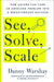See, Solve, Scale: How Anyone Can Turn an Unsolved Problem into a Breakthrough Success - Hardcover | Diverse Reads