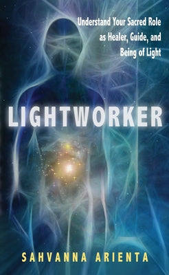 Lightworker: Understand Your Sacred Role as Healer, Guide, and Being of Light - Paperback | Diverse Reads