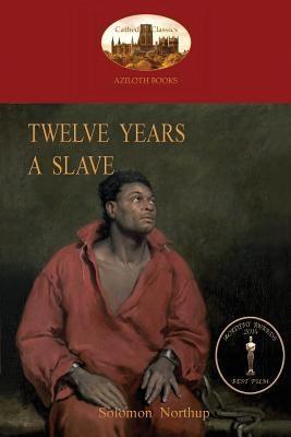 Twelve Years a Slave: A True Story of Black Slavery. with Original Illustrations (Aziloth Books) - Paperback | Diverse Reads