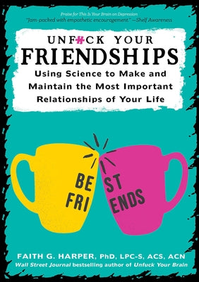 Unfuck Your Friendships: Using Science to Make and Maintain the Most Important Relationships of Your Life - Paperback | Diverse Reads