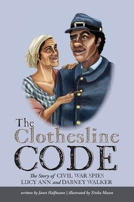 The Clothesline Code: The Story of Civil War Spies Lucy Ann and Dabney Walker - Hardcover | Diverse Reads