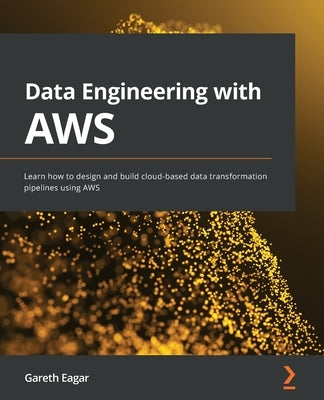 Data Engineering with AWS: Learn how to design and build cloud-based data transformation pipelines using AWS - Paperback | Diverse Reads