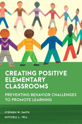 Creating Positive Elementary Classrooms: Preventing Behavior Challenges to Promote Learning - Paperback | Diverse Reads