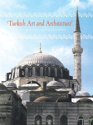 Turkish Art and Architecture: From the Seljuks to the Ottomans - Hardcover