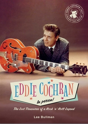 Eddie Cochran: In Person!: The Lost Treasures of a Rock 'n' Roll Legend - Hardcover | Diverse Reads