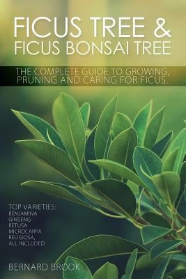 Ficus Tree and Ficus Bonsai Tree. The Complete Guide to Growing, Pruning and Caring for Ficus. Top Varieties: Benjamina, Ginseng, Retusa, Microcarpa, Religiosa all included. - Paperback | Diverse Reads