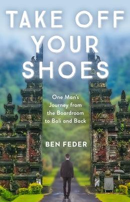 Take Off Your Shoes: One Man's Journey from the Boardroom to Bali and Back - Paperback | Diverse Reads