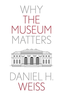 Why the Museum Matters - Paperback | Diverse Reads