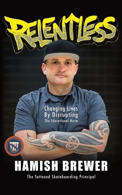 Relentless: Changing Lives by Disrupting the Educational Norm - Hardcover | Diverse Reads