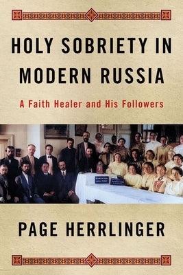 Holy Sobriety in Modern Russia: A Faith Healer and His Followers - Hardcover | Diverse Reads
