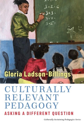 Culturally Relevant Pedagogy: Asking a Different Question - Paperback | Diverse Reads
