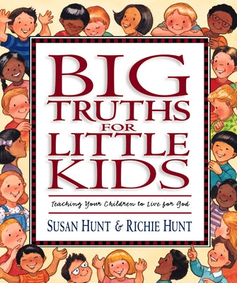 Big Truths for Little Kids: Teaching Your Children to Live for God - Hardcover | Diverse Reads