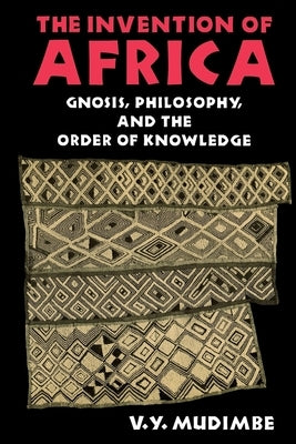 The Invention of Africa: Gnosis, Philosophy, and the Order of Knowledge - Paperback | Diverse Reads