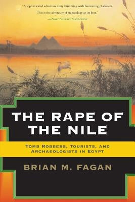 The Rape of the Nile: Tomb Robbers, Tourists, and Archaeologists in Egypt, Revised and Updated - Paperback | Diverse Reads