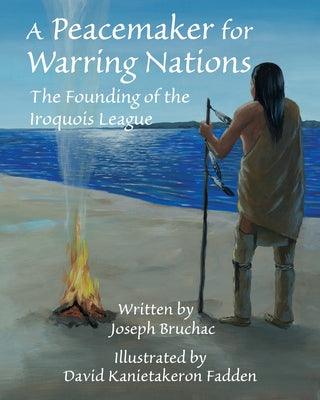 A Peacemaker for Warring Nations: The Founding of the Iroquois League - Hardcover | Diverse Reads