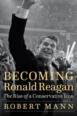 Becoming Ronald Reagan: The Rise of a Conservative Icon - Hardcover | Diverse Reads