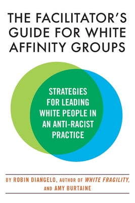 The Facilitator's Guide for White Affinity Groups: Strategies for Leading White People in an Anti-Racist Practice - Paperback | Diverse Reads