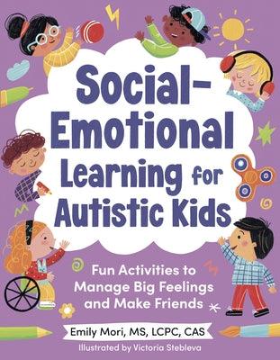 Social-Emotional Learning for Autistic Kids: Fun Activities to Manage Big Feelings and Make Friends (for Ages 5-10) - Paperback | Diverse Reads