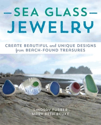 Sea Glass Jewelry: Create Beautiful and Unique Designs from Beach-Found Treasures - Paperback | Diverse Reads