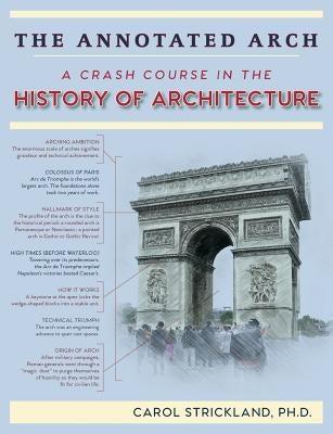 The Annotated Arch: A Crash Course in the History Of Architecture - Paperback | Diverse Reads