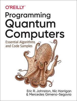 Programming Quantum Computers: Essential Algorithms and Code Samples - Paperback | Diverse Reads