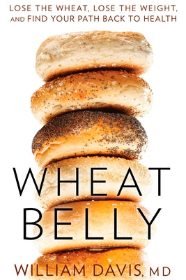 Wheat Belly: Lose the Wheat, Lose the Weight, and Find Your Path Back to Health - Hardcover | Diverse Reads