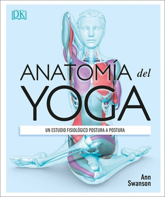 Anatomía del Yoga (Science of Yoga): Un estudio fisiológico postura a postura - Paperback | Diverse Reads