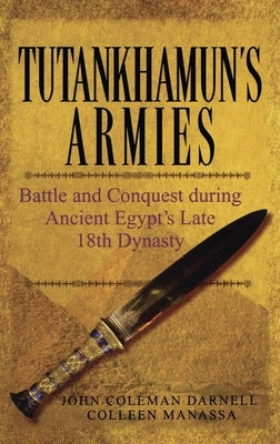 Tutankhamun's Armies: Battle and Conquest During Ancient Egypt's Late Eighteenth Dynasty - Hardcover | Diverse Reads
