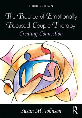 The Practice of Emotionally Focused Couple Therapy: Creating Connection / Edition 3 - Paperback | Diverse Reads