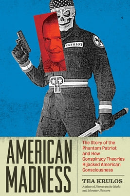 American Madness: The Story of the Phantom Patriot and How Conspiracy Theories Hijacked American Consciousness - Paperback | Diverse Reads
