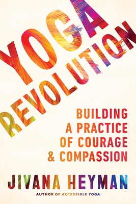Yoga Revolution: Building a Practice of Courage and Compassion - Paperback | Diverse Reads