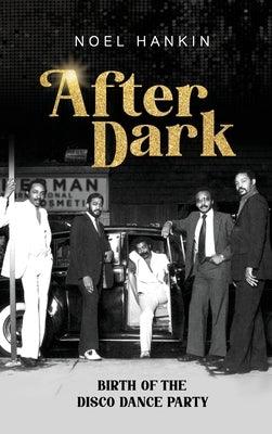 After Dark: Birth of the Disco Dance Party - Hardcover | Diverse Reads