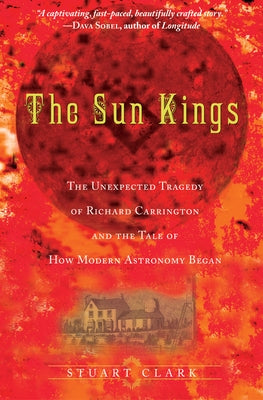 The Sun Kings: The Unexpected Tragedy of Richard Carrington and the Tale of How Modern Astronomy Began - Paperback | Diverse Reads