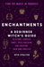 Enchantments: Find the Magic in Yourself: A Beginner Witch's Guide - Paperback | Diverse Reads