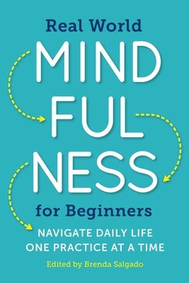 Real World Mindfulness for Beginners: Navigate Daily Life One Practice at a Time - Paperback | Diverse Reads
