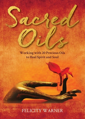 Sacred Oils: Working with 20 Precious Oils to Heal Spirit and Soul - Paperback | Diverse Reads