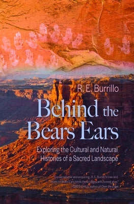 Behind the Bears Ears: Exploring the Cultural and Natural Histories of a Sacred Landscape - Paperback | Diverse Reads