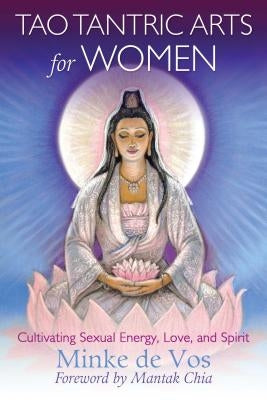 Tao Tantric Arts for Women: Cultivating Sexual Energy, Love, and Spirit - Paperback | Diverse Reads