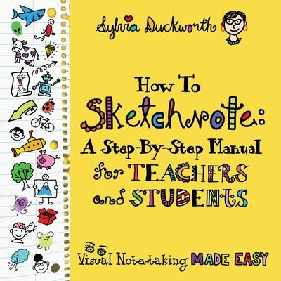 How To Sketchnote: A Step-by-Step Manual for Teachers and Students - Paperback | Diverse Reads