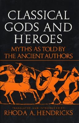 Classical Gods and Heroes: Myths as Told by the Ancient Authors - Paperback | Diverse Reads
